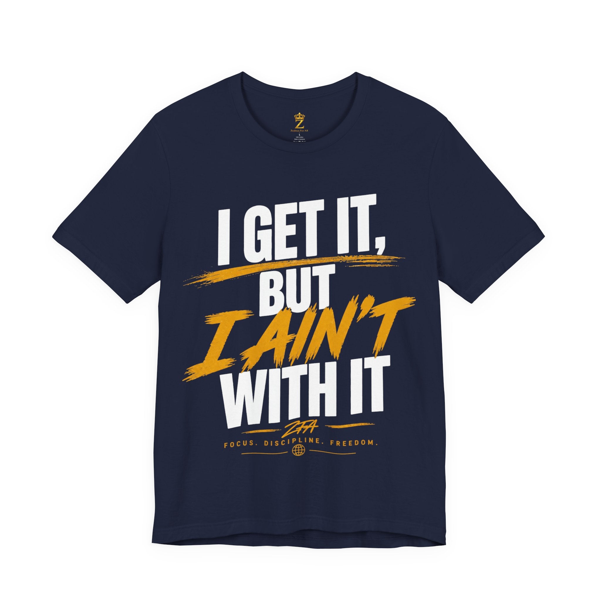 I Get It But I Ain't With It T-Shirt (White Words)