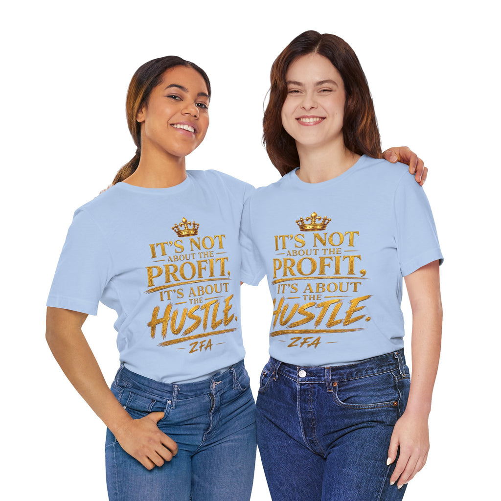 "It's Not About the Profit, It's About the Hustle" Motivational T‑Shirt