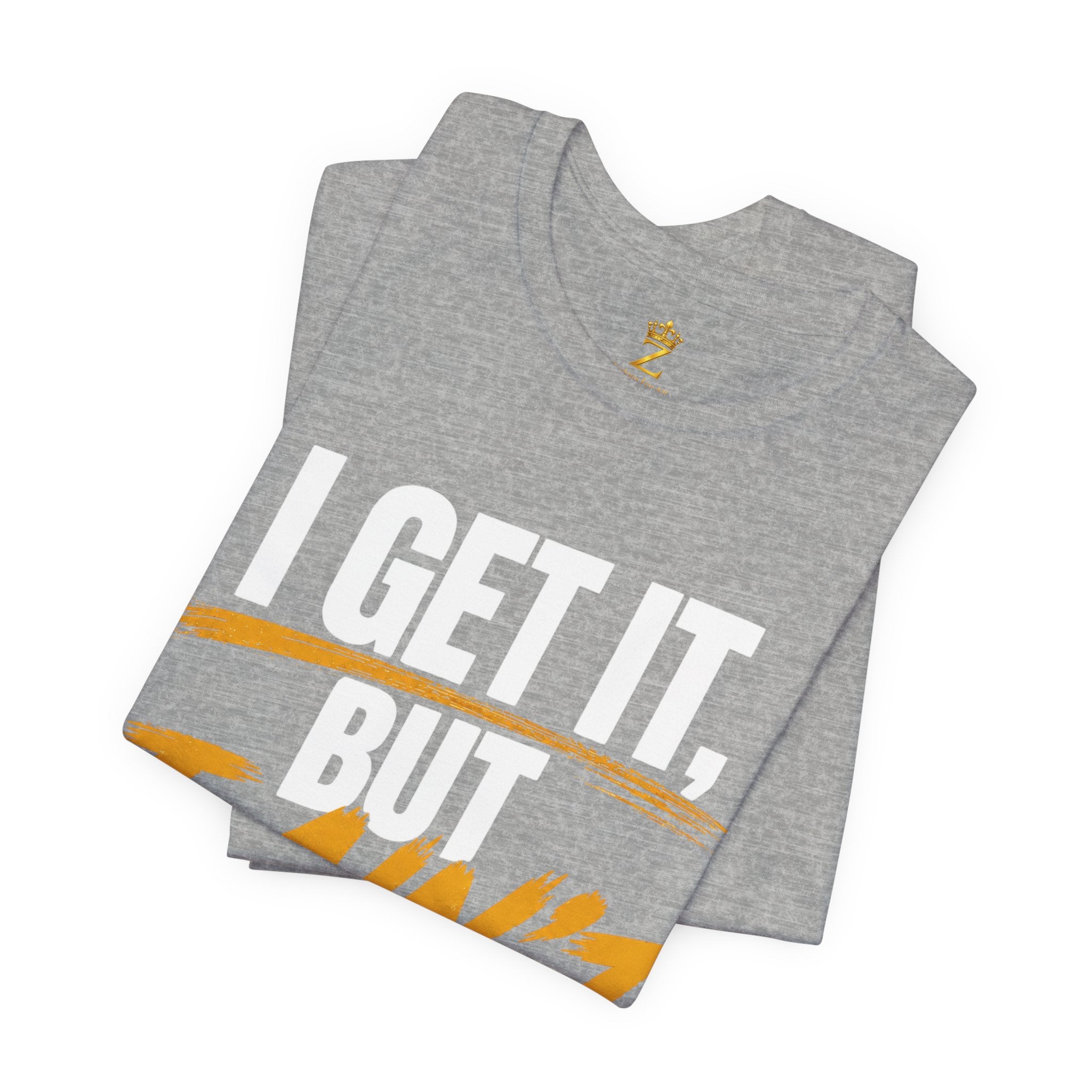 I Get It But I Ain't With It T-Shirt (White Words)
