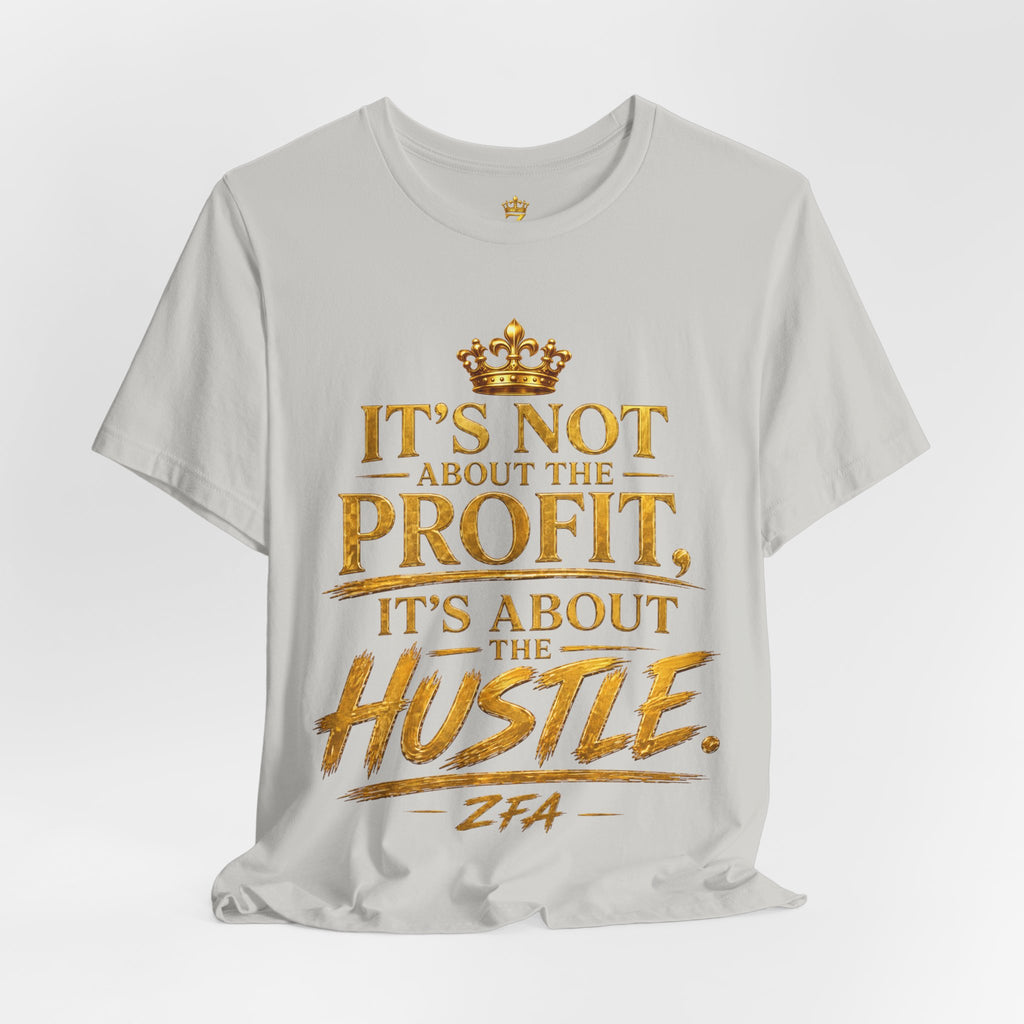 "It's Not About the Profit, It's About the Hustle" Motivational T‑Shirt
