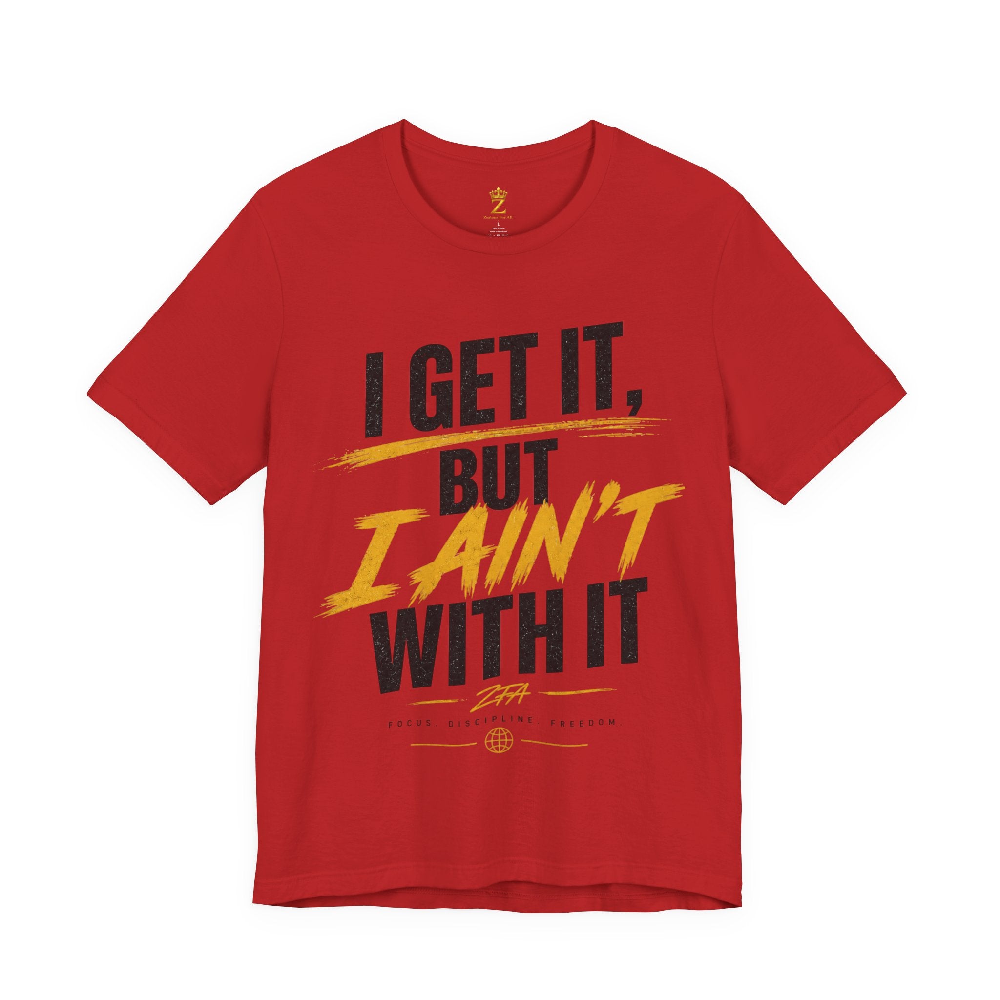 I Get It But I Ain't With It T-Shirt (Black Words)
