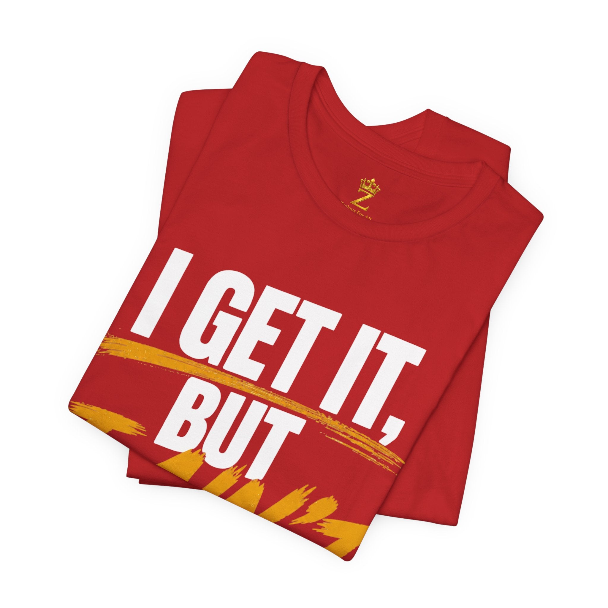 I Get It But I Ain't With It T-Shirt (White Words)