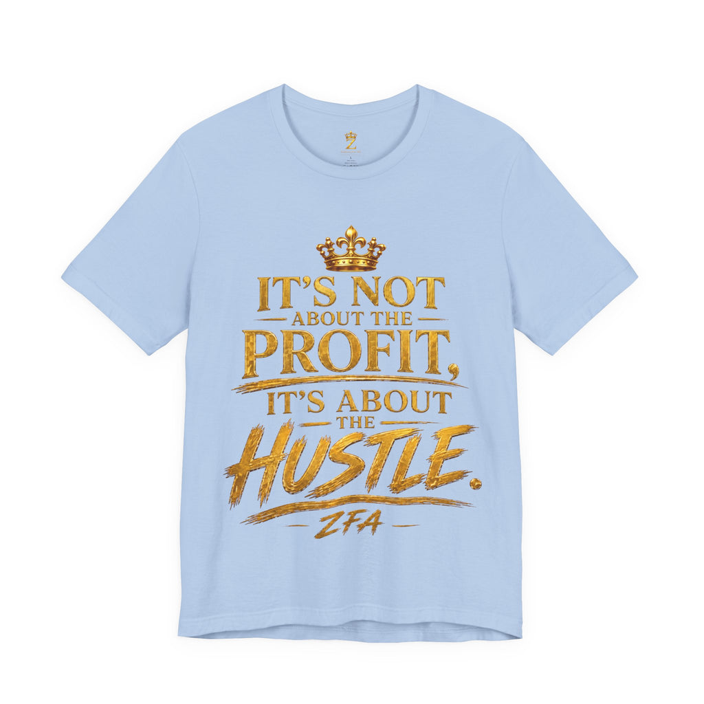"It's Not About the Profit, It's About the Hustle" Motivational T‑Shirt