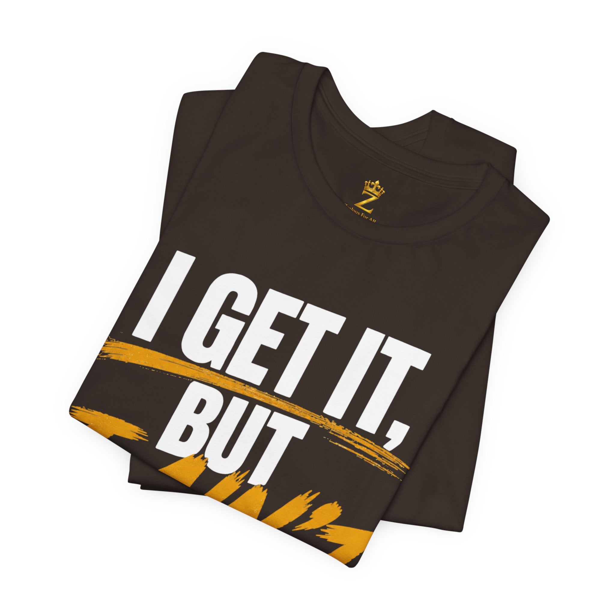 I Get It But I Ain't With It T-Shirt (White Words)