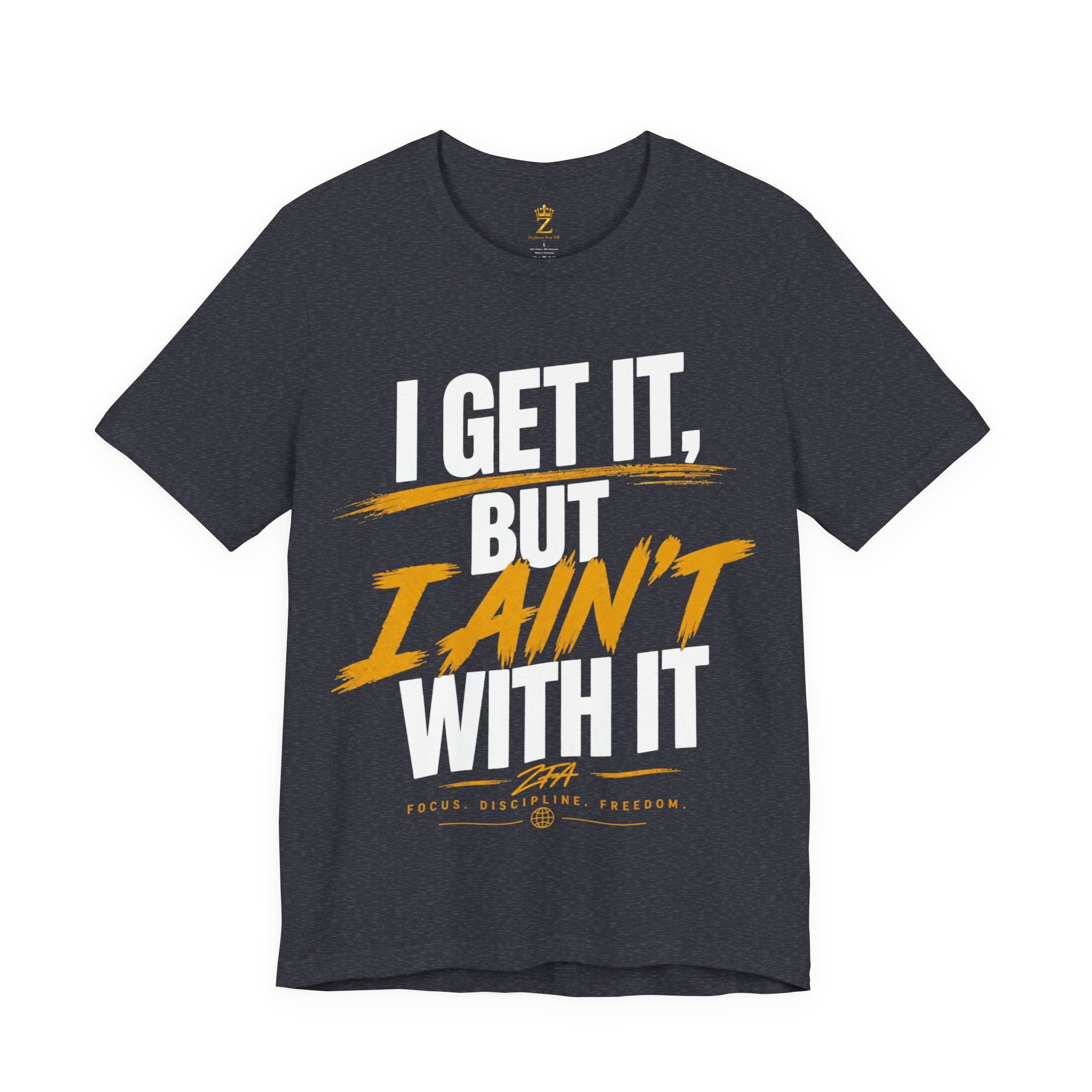 I Get It But I Ain't With It T-Shirt (White Words)