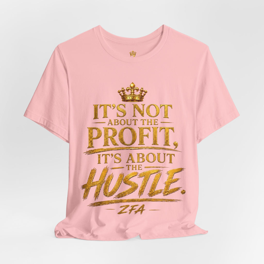 "It's Not About the Profit, It's About the Hustle" Motivational T‑Shirt