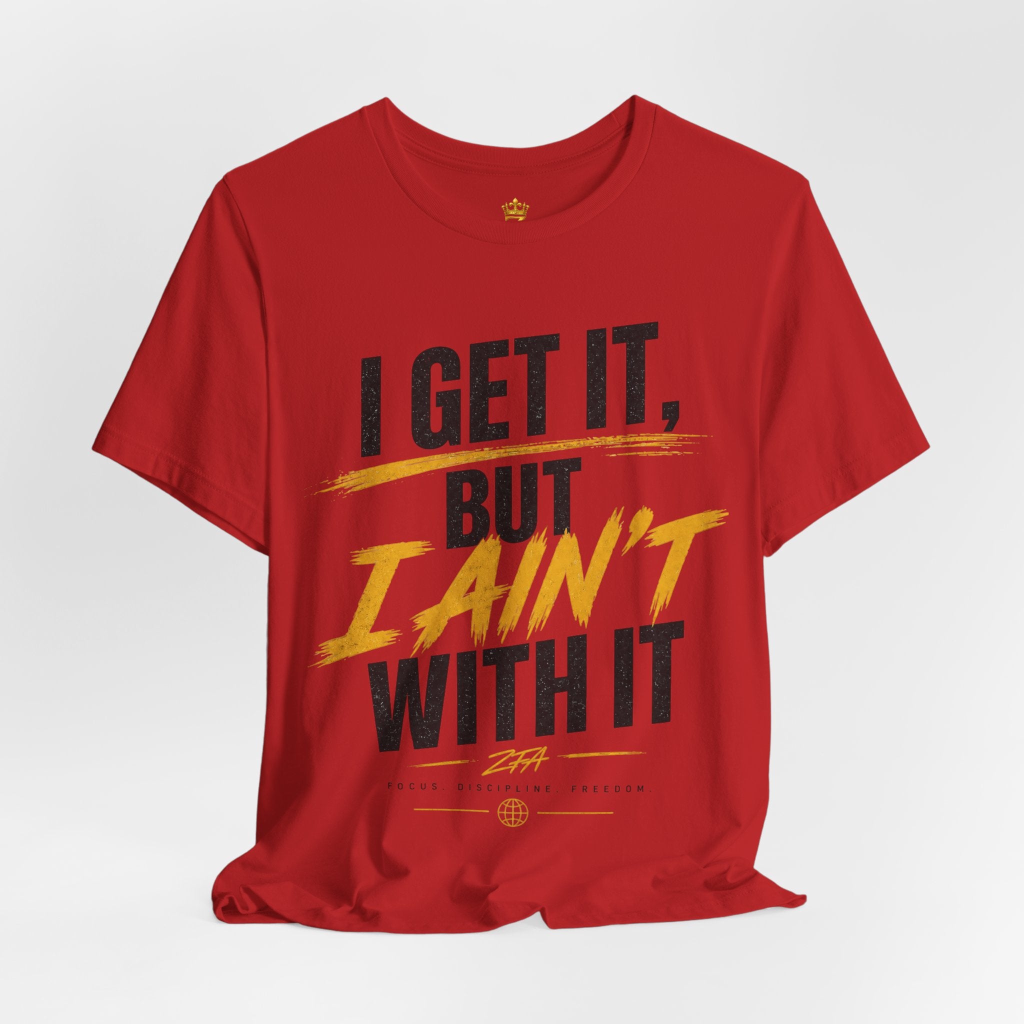 I Get It But I Ain't With It T-Shirt (Black Words)
