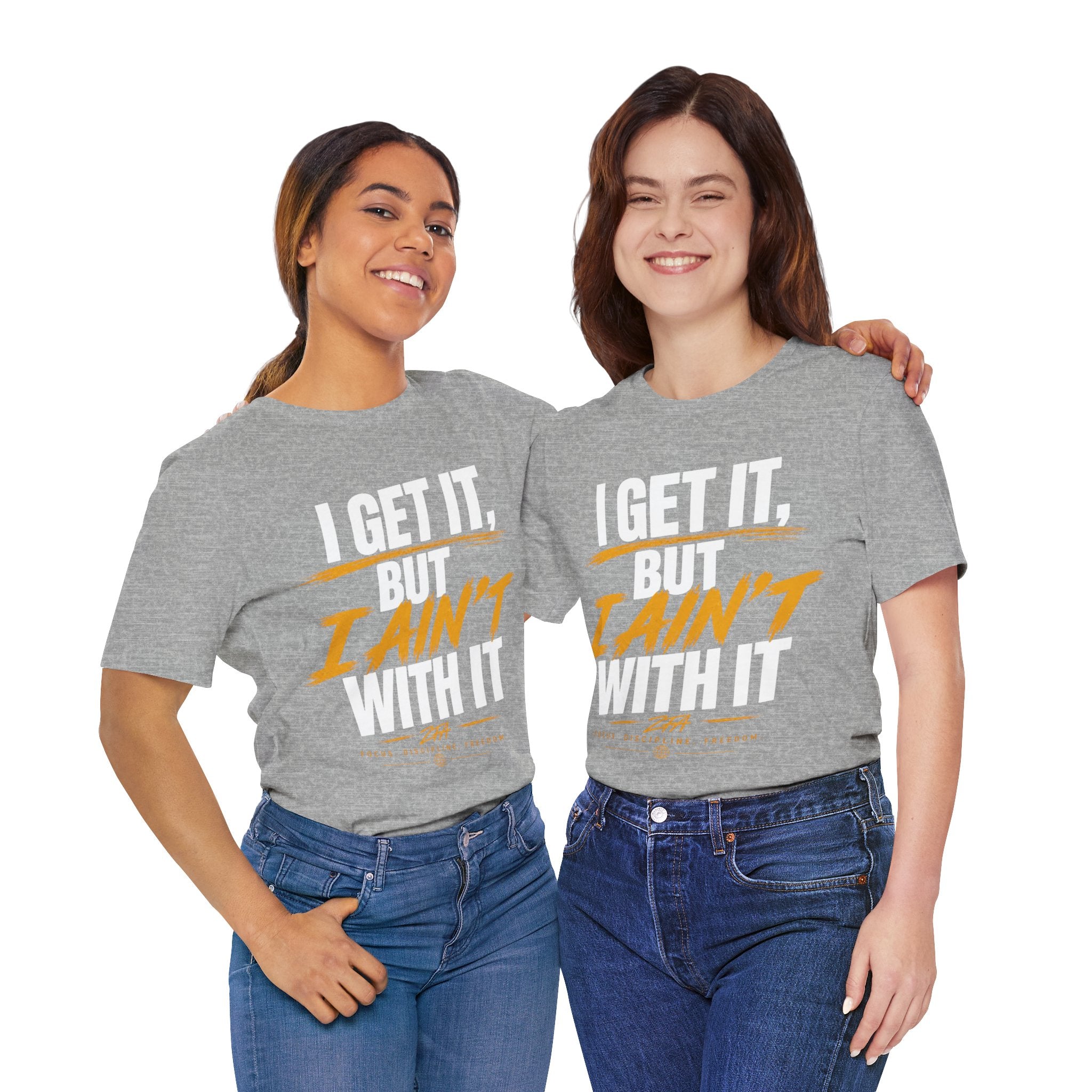 I Get It But I Ain't With It T-Shirt (White Words)