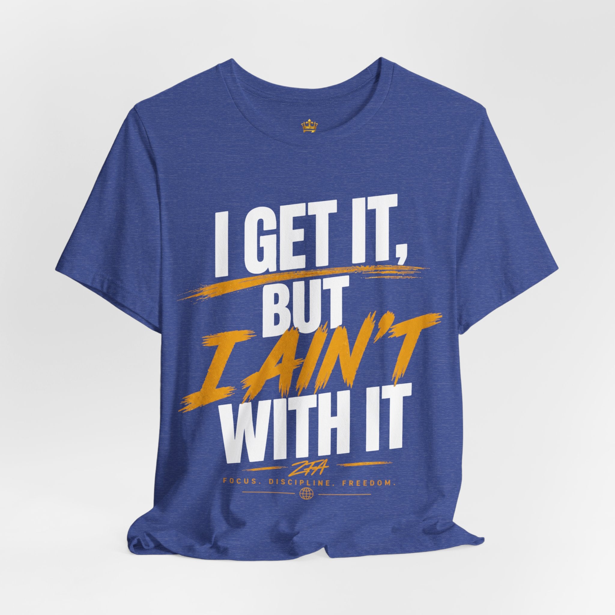I Get It But I Ain't With It T-Shirt (White Words)