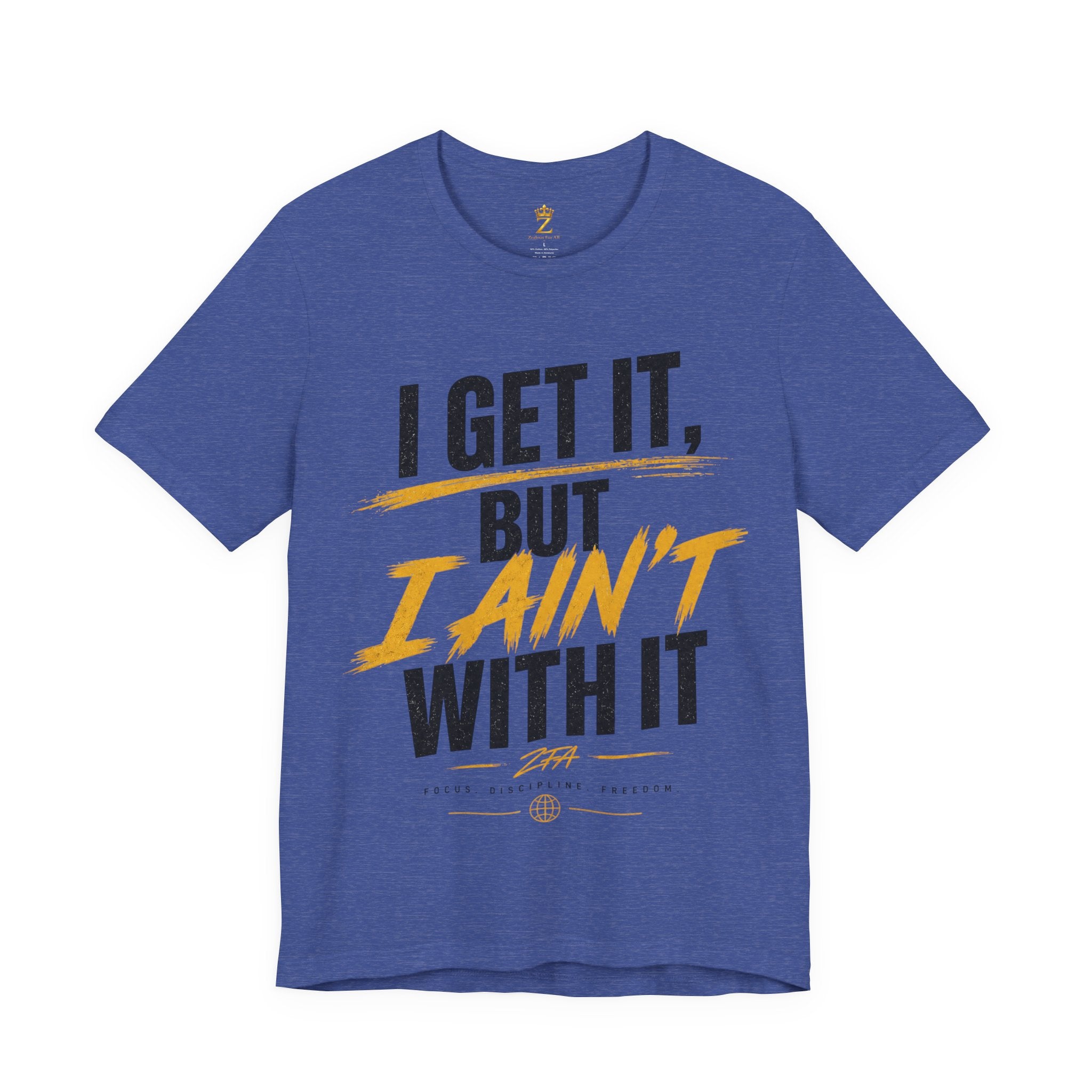 I Get It But I Ain't With It T-Shirt (Black Words)