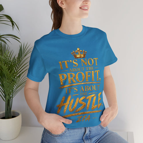 "It's Not About the Profit, It's About the Hustle" Motivational T‑Shirt