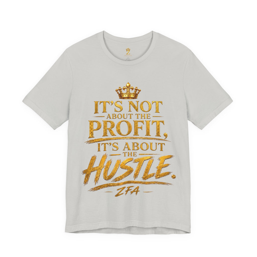 "It's Not About the Profit, It's About the Hustle" Motivational T‑Shirt