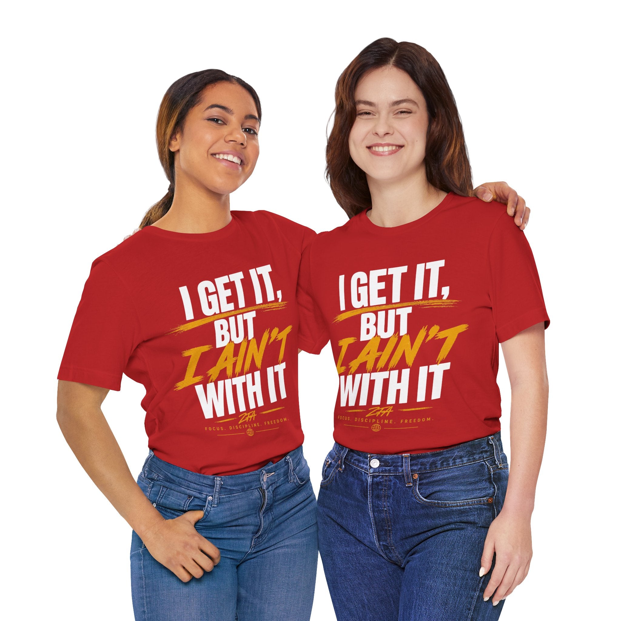 I Get It But I Ain't With It T-Shirt (White Words)