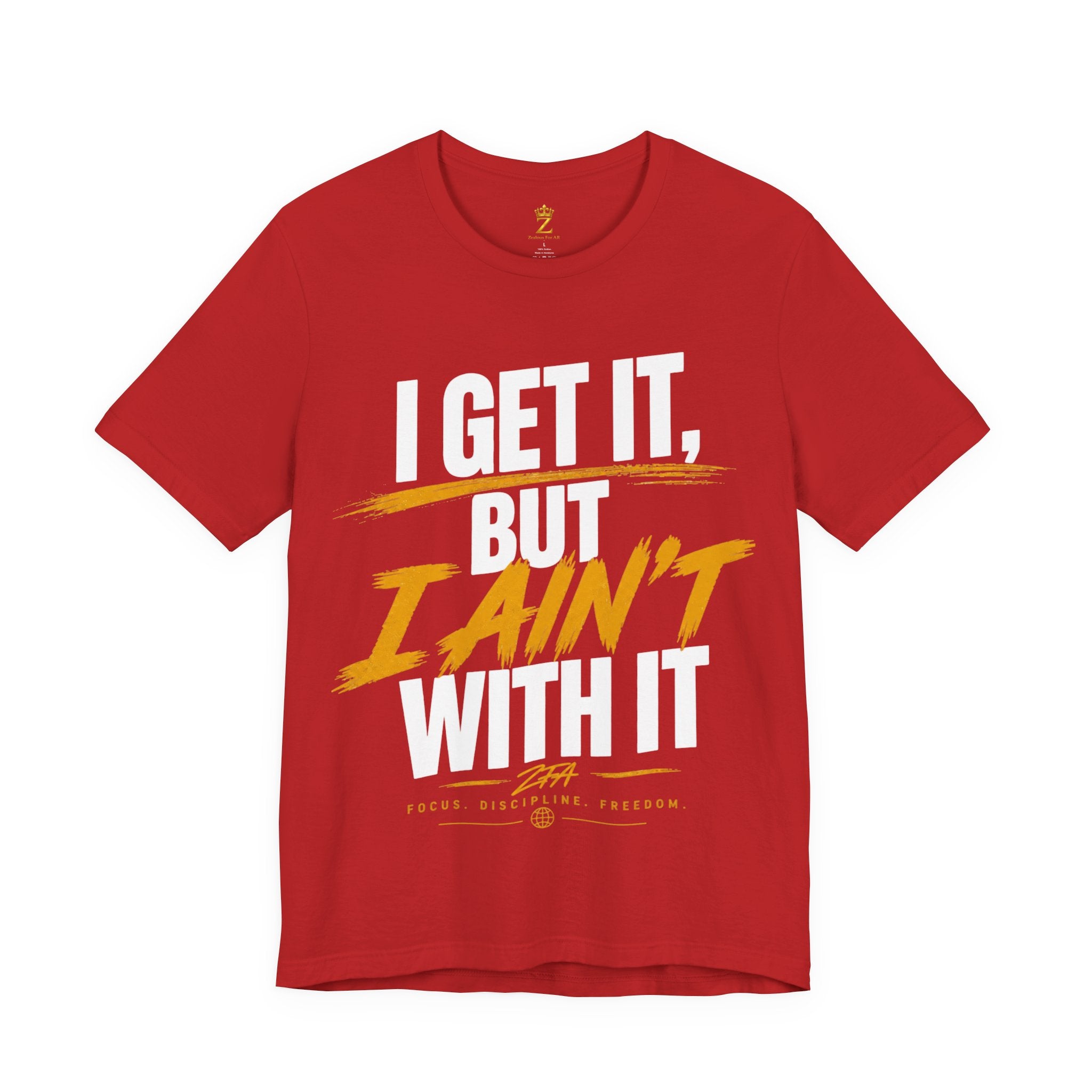 I Get It But I Ain't With It T-Shirt (White Words)