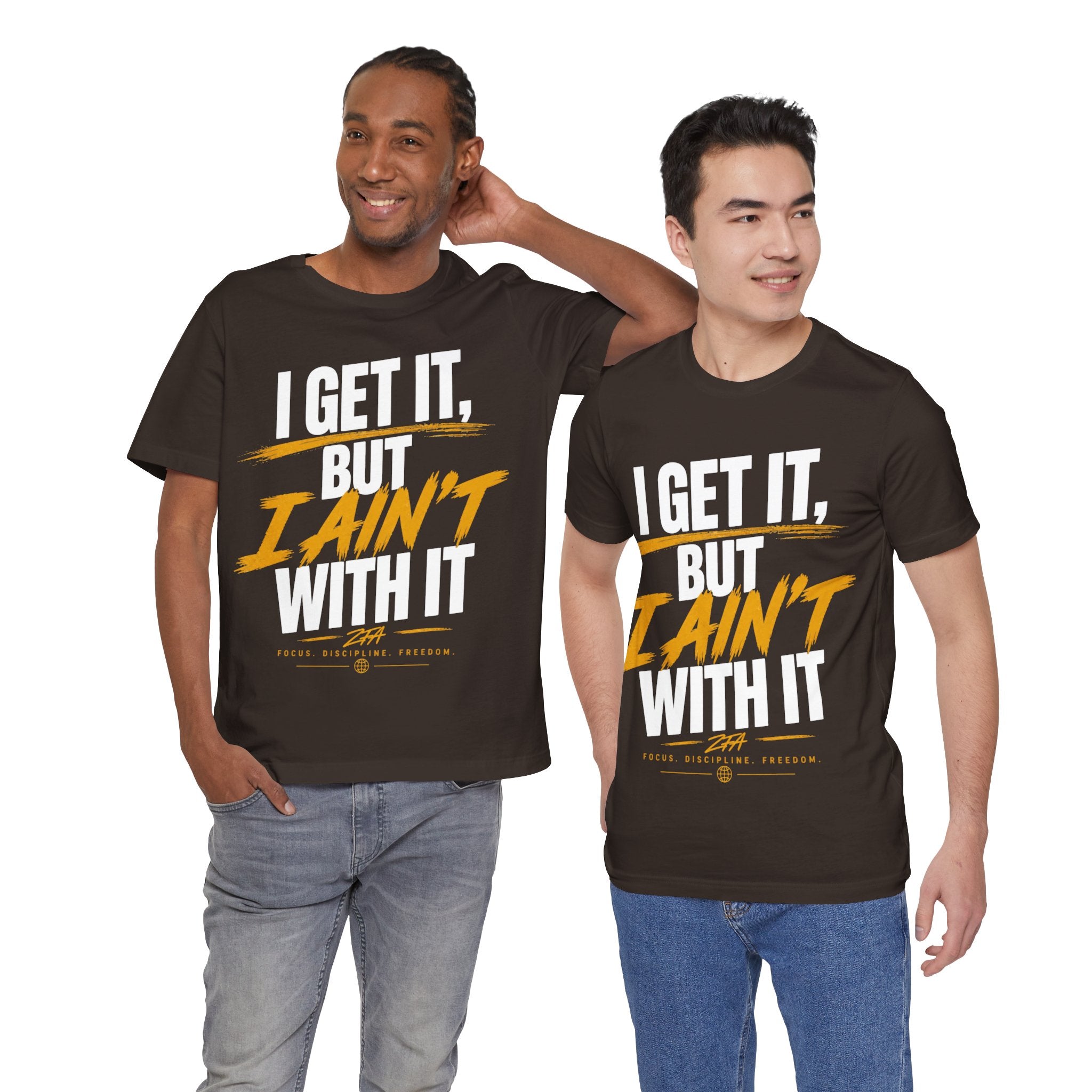 I Get It But I Ain't With It T-Shirt (White Words)