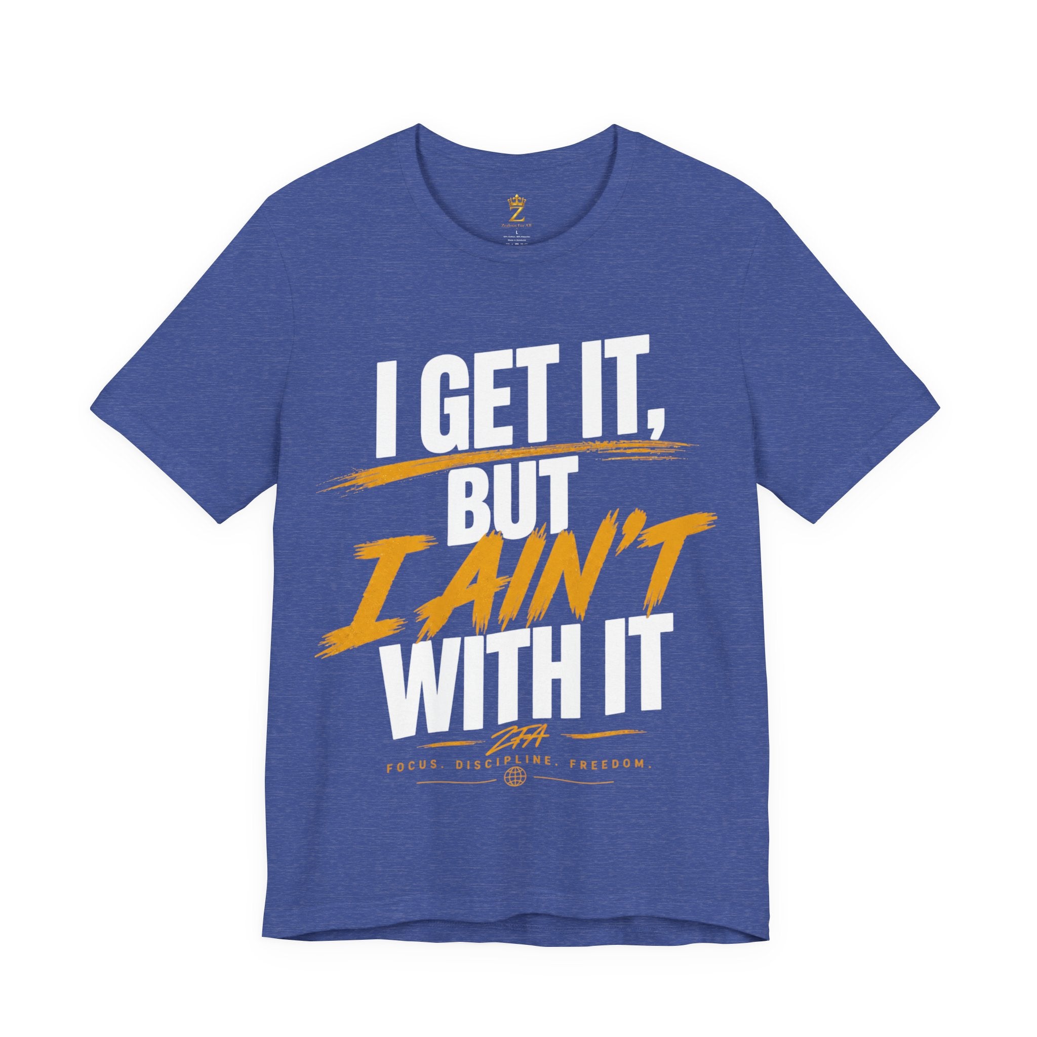I Get It But I Ain't With It T-Shirt (White Words)