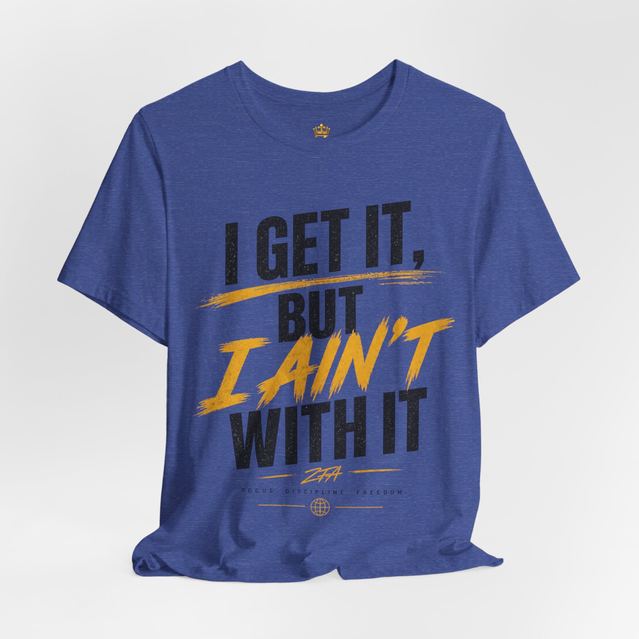 I Get It But I Ain't With It T-Shirt (Black Words)