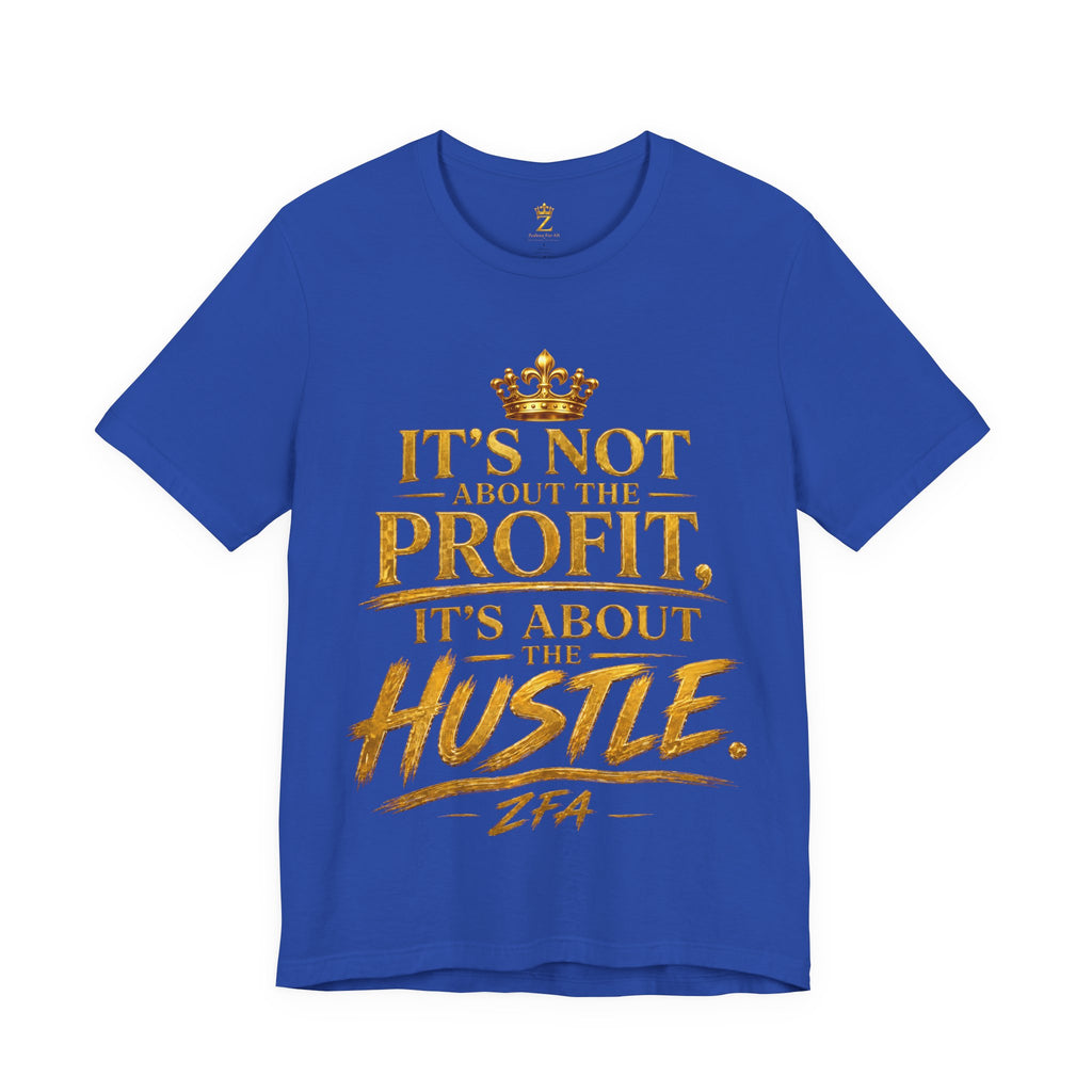 "It's Not About the Profit, It's About the Hustle" Motivational T‑Shirt
