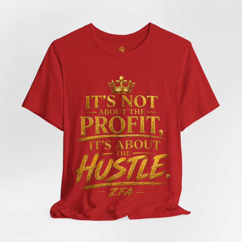 "It's Not About the Profit, It's About the Hustle" Motivational T‑Shirt