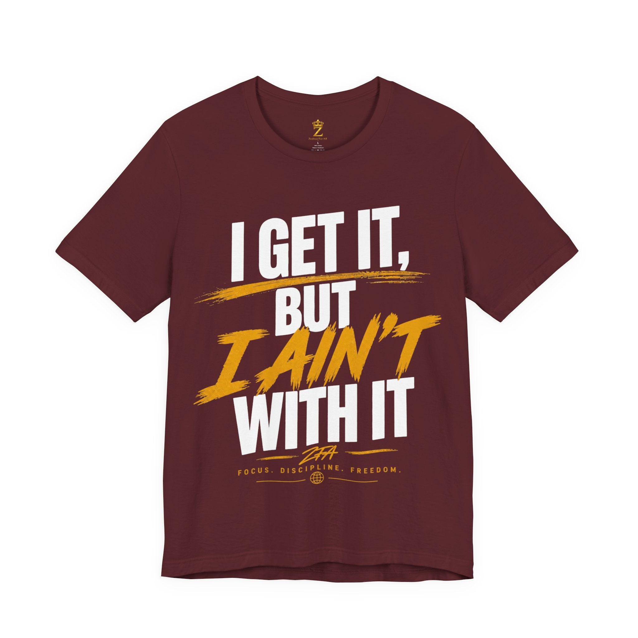 I Get It But I Ain't With It T-Shirt (White Words)