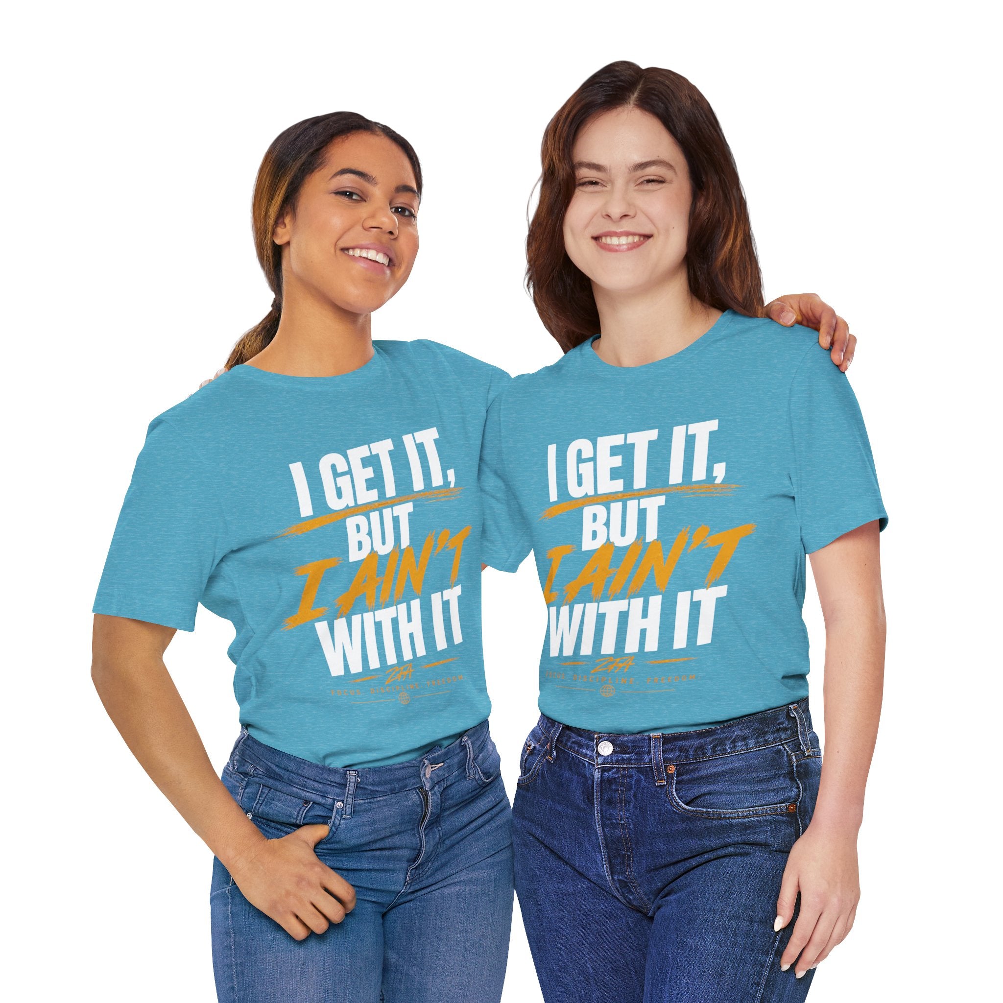 I Get It But I Ain't With It T-Shirt (White Words)