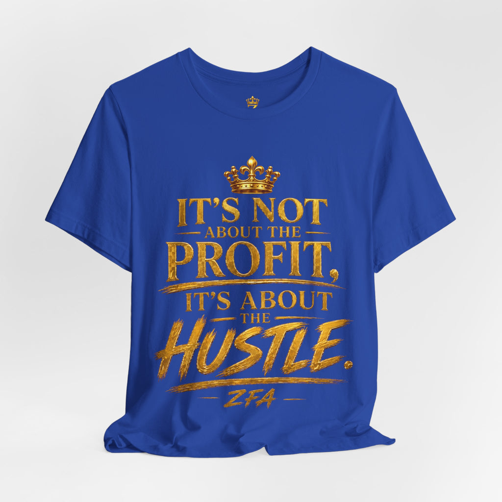 "It's Not About the Profit, It's About the Hustle" Motivational T‑Shirt