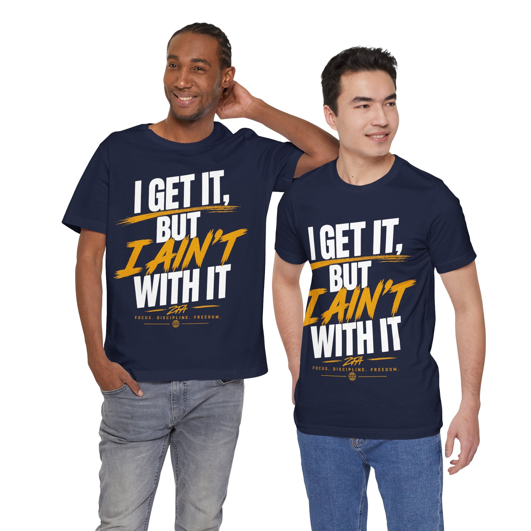 I Get It But I Ain't With It T-Shirt (White Words)