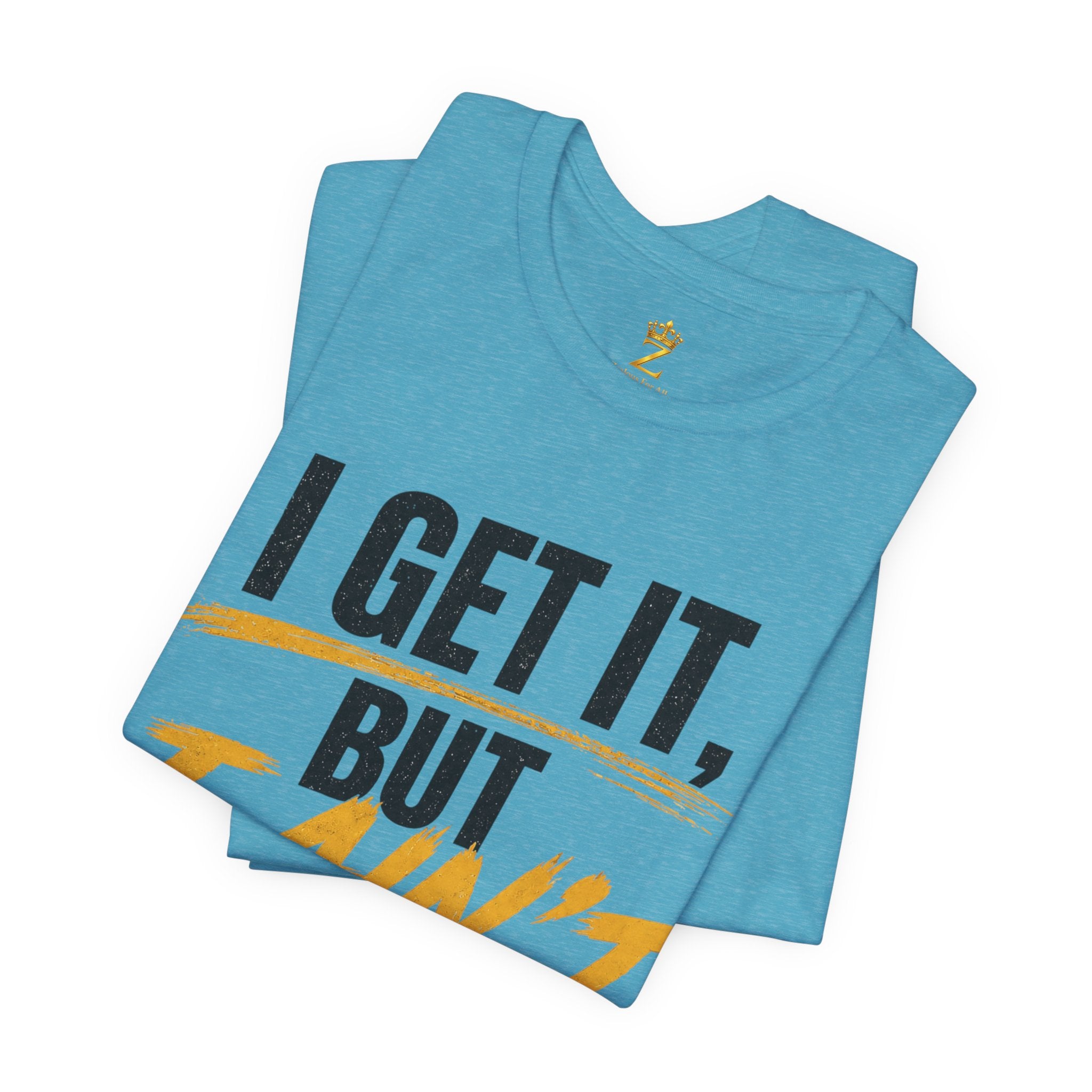 I Get It But I Ain't With It T-Shirt (Black Words)
