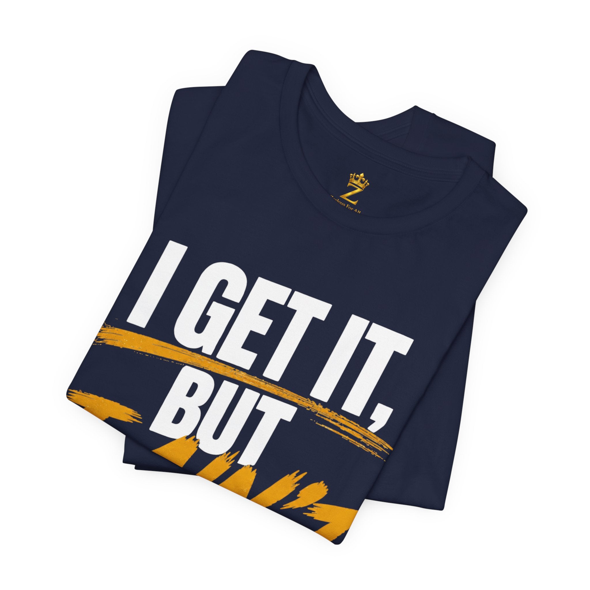I Get It But I Ain't With It T-Shirt (White Words)